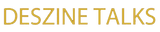Deszine Talks